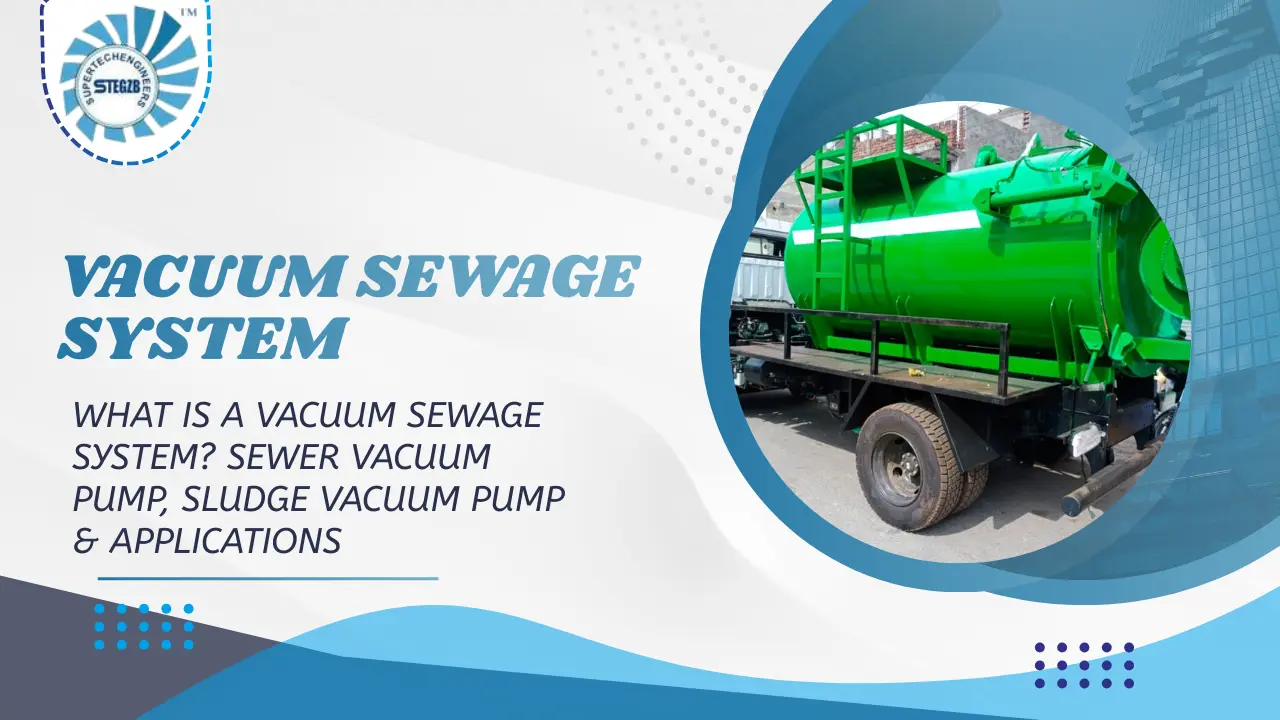 You are currently viewing What Is a Vacuum Sewage System? Sewer Vacuum Pump, Sludge Vacuum Pump & Applications